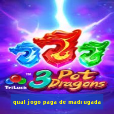 qual jogo paga de madrugada